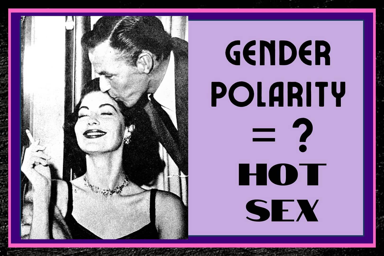 gender polarity and hot sex 