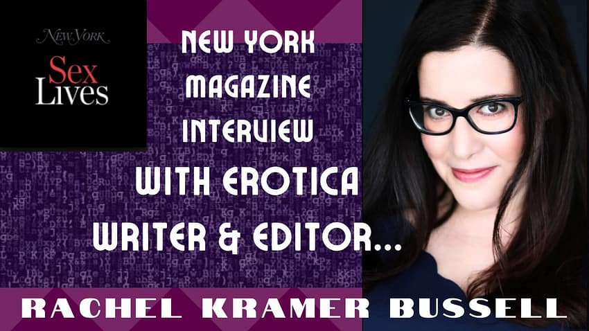 erotica writer, editor of erotica, rachel kramer bussell, interview new york magazine