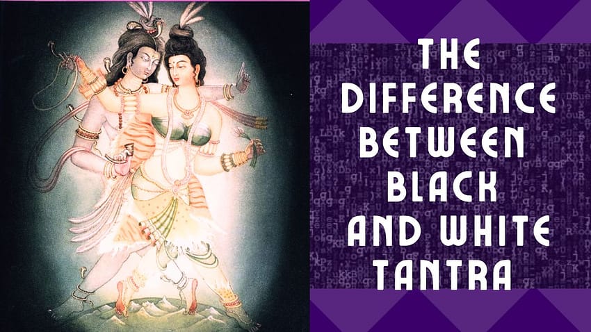 white tantra, black tantra, light tantra, dark tantra, difference between tantra